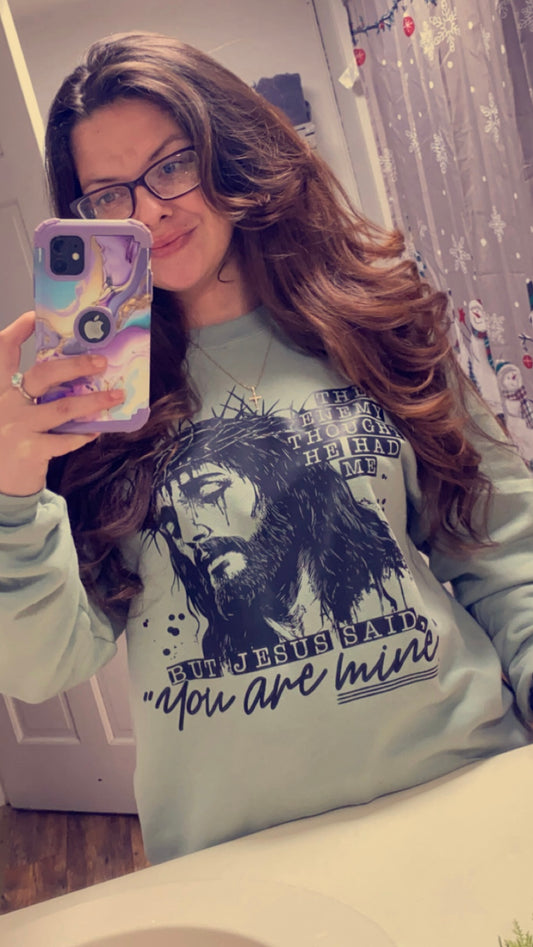 Preorder - Jesus Said You Are Mine Sweat