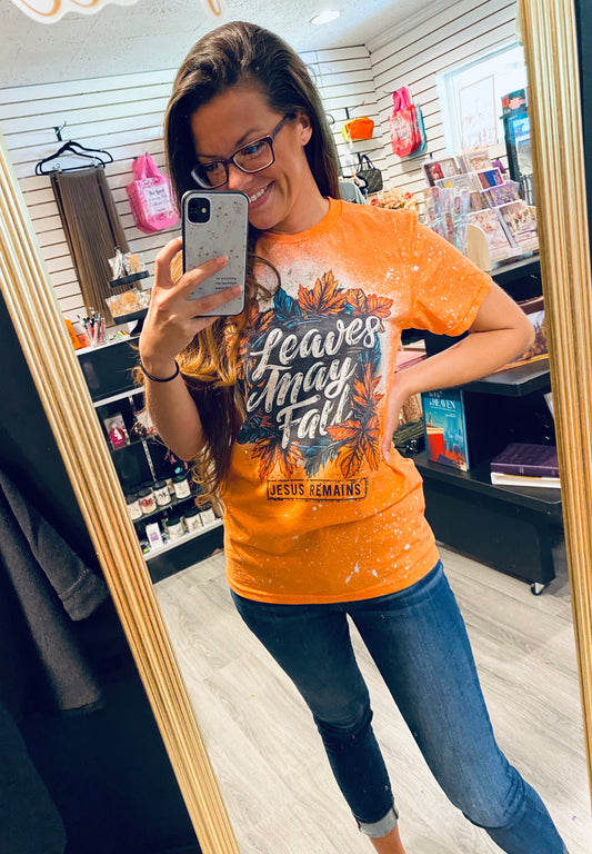 Leaves May Fall, Jesus Remains Tee